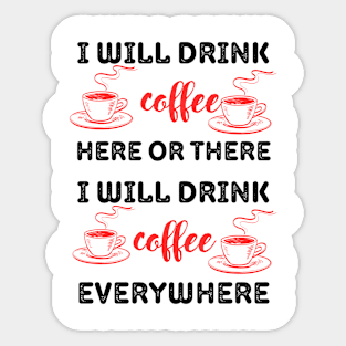 i will drink coffee here or there Sticker